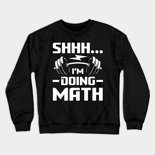 Shhh I'm Doing Math - Weightlifting Crewneck Sweatshirt by AngelBeez29